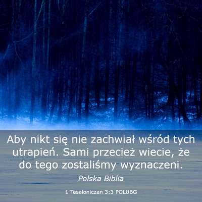 Picture 03 - 1 Tesaloniczan 3:3 POLUBG - Aby nikt się nie zachwiał wśród tych - Bible Verse Picture