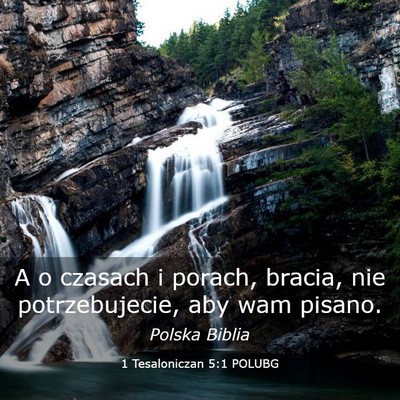 Picture 03 - 1 Tesaloniczan 5:1 POLUBG - A o czasach i porach, bracia, nie potrzebujecie, - Bible Verse Picture