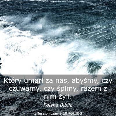 Picture 03 - 1 Tesaloniczan 5:10 POLUBG - Który umarł za nas, abyśmy, czy czuwamy, czy - Bible Verse Picture