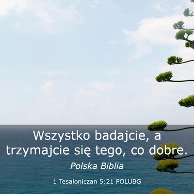 Picture 03 - 1 Tesaloniczan 5:21 POLUBG - Wszystko badajcie, a trzymajcie się tego, co - Bible Verse Picture