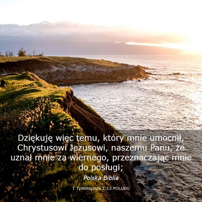 Picture 03 - 1 Tymoteusza 1:12 POLUBG - Dziękuję więc temu, który mnie umocnił, - Bible Verse Picture