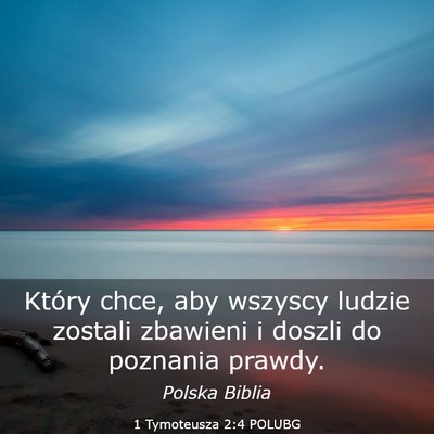 Picture 03 - 1 Tymoteusza 2:4 POLUBG - Który chce, aby wszyscy ludzie zostali zbawieni - Bible Verse Picture