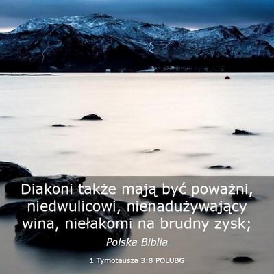 Picture 03 - 1 Tymoteusza 3:8 POLUBG - Diakoni także mają być poważni, niedwulicowi, - Bible Verse Picture