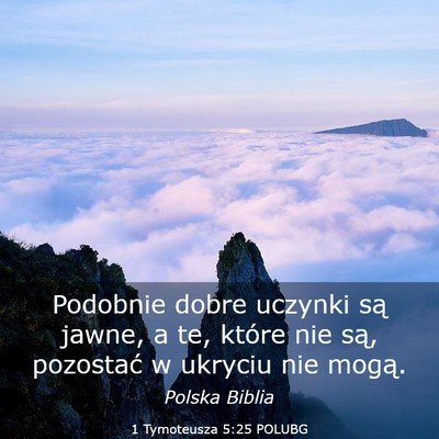 Picture 03 - 1 Tymoteusza 5:25 POLUBG - Podobnie dobre uczynki są jawne, a te, które - Bible Verse Picture