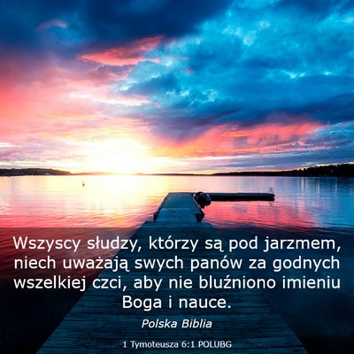 Picture 03 - 1 Tymoteusza 6:1 POLUBG - Wszyscy słudzy, którzy są pod jarzmem, niech - Bible Verse Picture