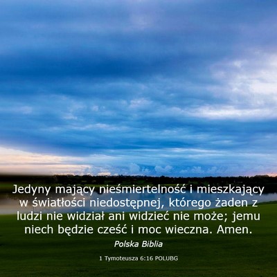 Picture 03 - 1 Tymoteusza 6:16 POLUBG - Jedyny mający nieśmiertelność i mieszkający - Bible Verse Picture
