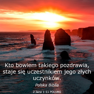 Picture 03 - 2 Jana 1:11 POLUBG - Kto bowiem takiego pozdrawia, staje się - Bible Verse Picture