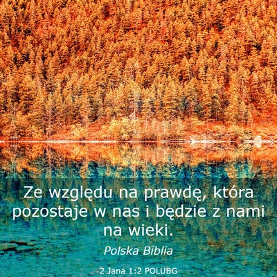 Picture 03 - 2 Jana 1:2 POLUBG - Ze względu na prawdę, która pozostaje w nas i - Bible Verse Picture