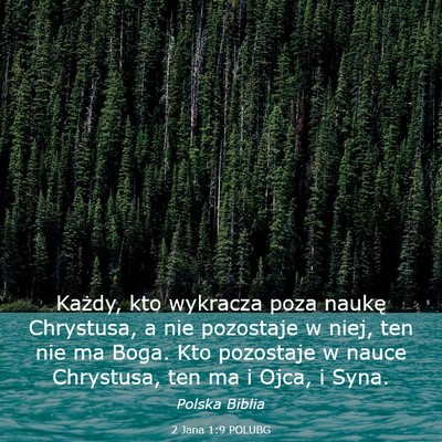 Picture 03 - 2 Jana 1:9 POLUBG - Każdy, kto wykracza poza naukę Chrystusa, a nie - Bible Verse Picture