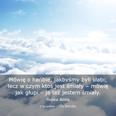 Picture 03 - 2 Koryntian 11:21 POLUBG - Mówię o hańbie, jakbyśmy byli słabi; lecz w - Bible Verse Picture