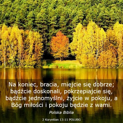 Picture 03 - 2 Koryntian 13:11 POLUBG - Na koniec, bracia, miejcie się dobrze; bądźcie - Bible Verse Picture