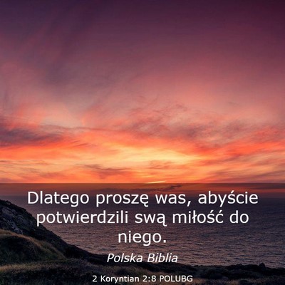 Picture 03 - 2 Koryntian 2:8 POLUBG - Dlatego proszę was, abyście potwierdzili swą - Bible Verse Picture