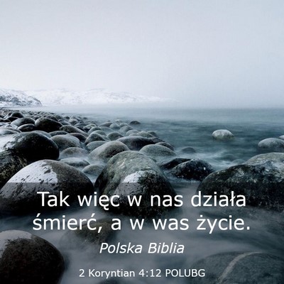 Picture 03 - 2 Koryntian 4:12 POLUBG - Tak więc w nas działa śmierć, a w was - Bible Verse Picture