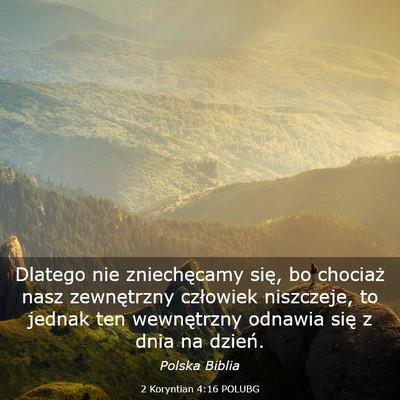 Picture 03 - 2 Koryntian 4:16 POLUBG - Dlatego nie zniechęcamy się, bo chociaż nasz - Bible Verse Picture