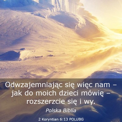 Picture 03 - 2 Koryntian 6:13 POLUBG - Odwzajemniając się więc nam – jak do moich - Bible Verse Picture