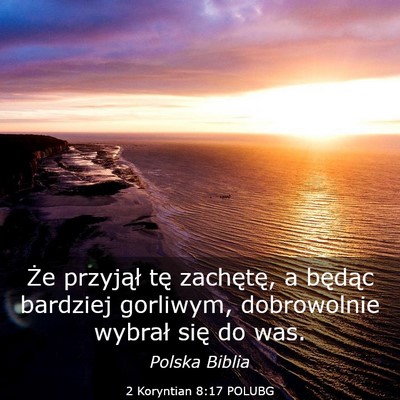 Picture 03 - 2 Koryntian 8:17 POLUBG - Że przyjął tę zachętę, a będąc bardziej - Bible Verse Picture