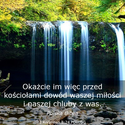 Picture 03 - 2 Koryntian 8:24 POLUBG - Okażcie im więc przed kościołami dowód - Bible Verse Picture