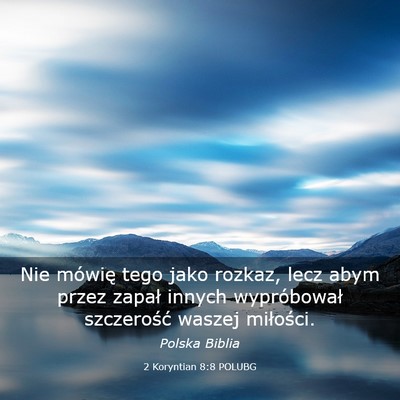 Picture 03 - 2 Koryntian 8:8 POLUBG - Nie mówię tego jako rozkaz, lecz abym przez - Bible Verse Picture