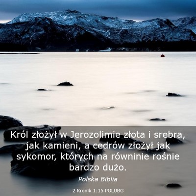 Picture 03 - 2 Kronik 1:15 POLUBG - Król złożył w Jerozolimie złota i srebra, - Bible Verse Picture