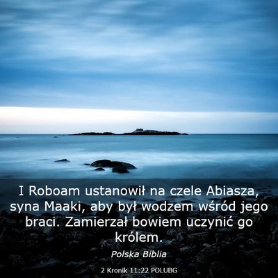 Picture 03 - 2 Kronik 11:22 POLUBG - I Roboam ustanowił na czele Abiasza, syna Maaki, - Bible Verse Picture