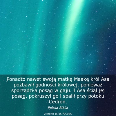 Picture 03 - 2 Kronik 15:16 POLUBG - Ponadto nawet swoją matkę Maakę król Asa - Bible Verse Picture