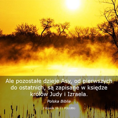 Picture 03 - 2 Kronik 16:11 POLUBG - Ale pozostałe dzieje Asy, od pierwszych do - Bible Verse Picture