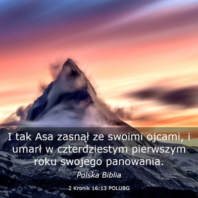 Picture 03 - 2 Kronik 16:13 POLUBG - I tak Asa zasnął ze swoimi ojcami, i umarł w - Bible Verse Picture