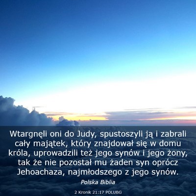 Picture 03 - 2 Kronik 21:17 POLUBG - Wtargnęli oni do Judy, spustoszyli ją i zabrali - Bible Verse Picture