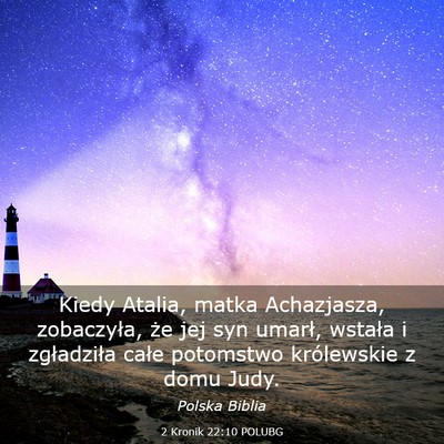 Picture 03 - 2 Kronik 22:10 POLUBG - Kiedy Atalia, matka Achazjasza, zobaczyła, że - Bible Verse Picture