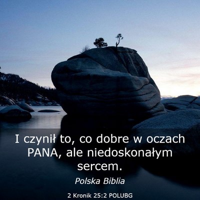 Picture 03 - 2 Kronik 25:2 POLUBG - I czynił to, co dobre w oczach PANA, ale - Bible Verse Picture
