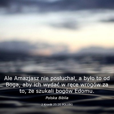 Picture 03 - 2 Kronik 25:20 POLUBG - Ale Amazjasz nie posłuchał, a było to od Boga, - Bible Verse Picture