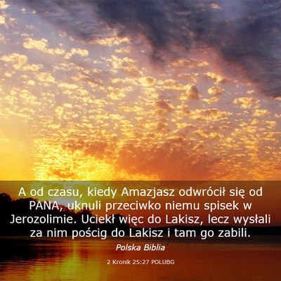 Picture 03 - 2 Kronik 25:27 POLUBG - A od czasu, kiedy Amazjasz odwrócił się od - Bible Verse Picture