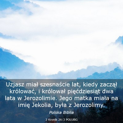 Picture 03 - 2 Kronik 26:3 POLUBG - Uzjasz miał szesnaście lat, kiedy zaczął - Bible Verse Picture