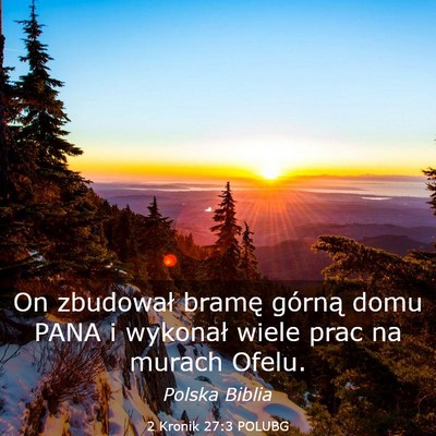 Picture 03 - 2 Kronik 27:3 POLUBG - On zbudował bramę górną domu PANA i wykonał - Bible Verse Picture