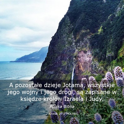 Picture 03 - 2 Kronik 27:7 POLUBG - A pozostałe dzieje Jotama, wszystkie jego wojny - Bible Verse Picture