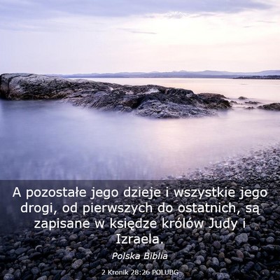 Picture 03 - 2 Kronik 28:26 POLUBG - A pozostałe jego dzieje i wszystkie jego drogi, - Bible Verse Picture