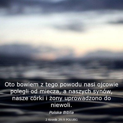 Picture 03 - 2 Kronik 29:9 POLUBG - Oto bowiem z tego powodu nasi ojcowie polegli od - Bible Verse Picture
