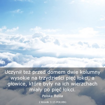 Picture 03 - 2 Kronik 3:15 POLUBG - Uczynił też przed domem dwie kolumny wysokie na - Bible Verse Picture