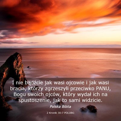 Picture 03 - 2 Kronik 30:7 POLUBG - I nie bądźcie jak wasi ojcowie i jak wasi - Bible Verse Picture