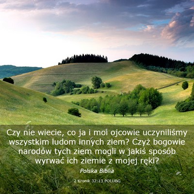 Picture 03 - 2 Kronik 32:13 POLUBG - Czy nie wiecie, co ja i moi ojcowie uczyniliśmy - Bible Verse Picture