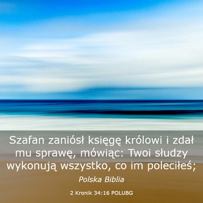 Picture 03 - 2 Kronik 34:16 POLUBG - Szafan zaniósł księgę królowi i zdał mu - Bible Verse Picture