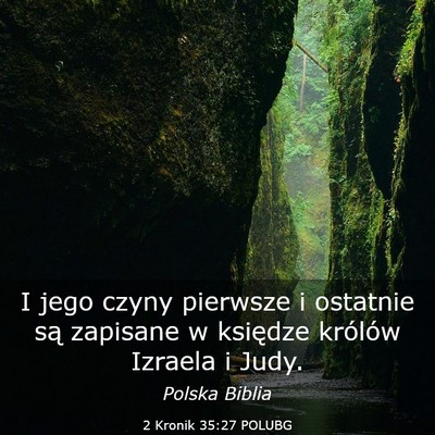 Picture 03 - 2 Kronik 35:27 POLUBG - I jego czyny pierwsze i ostatnie są zapisane w - Bible Verse Picture
