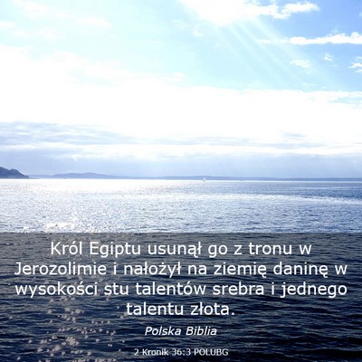 Picture 03 - 2 Kronik 36:3 POLUBG - Król Egiptu usunął go z tronu w Jerozolimie i - Bible Verse Picture