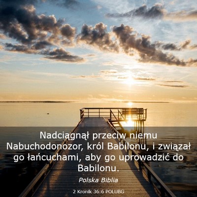 Picture 03 - 2 Kronik 36:6 POLUBG - Nadciągnął przeciw niemu Nabuchodonozor, król - Bible Verse Picture