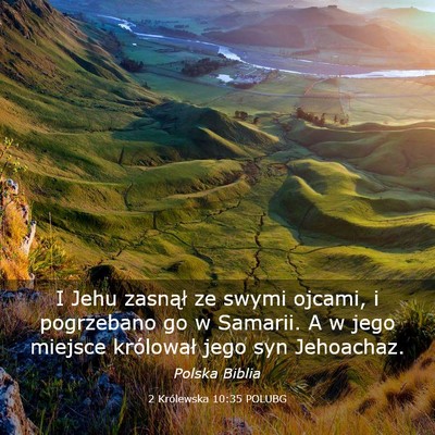 Picture 03 - 2 Królewska 10:35 POLUBG - I Jehu zasnął ze swymi ojcami, i pogrzebano go - Bible Verse Picture