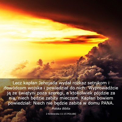 Picture 03 - 2 Królewska 11:15 POLUBG - Lecz kapłan Jehojada wydał rozkaz setnikom i - Bible Verse Picture