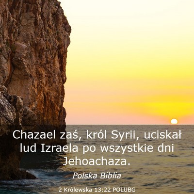 Picture 03 - 2 Królewska 13:22 POLUBG - Chazael zaś, król Syrii, uciskał lud Izraela - Bible Verse Picture
