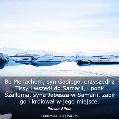 Picture 03 - 2 Królewska 15:14 POLUBG - Bo Menachem, syn Gadiego, przyszedł z Tirsy i - Bible Verse Picture