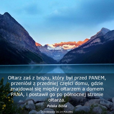 Picture 03 - 2 Królewska 16:14 POLUBG - Ołtarz zaś z brązu, który był przed PANEM, - Bible Verse Picture