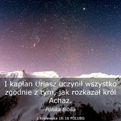 Picture 03 - 2 Królewska 16:16 POLUBG - I kapłan Uriasz uczynił wszystko zgodnie z tym, - Bible Verse Picture